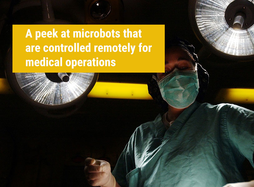 A peek at microbots that are controlled remotely for medical operations